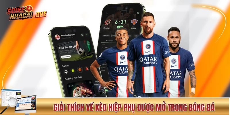 Kèo Hiệp Phụ - Kinh Nghiệm Đọc Thế Trận 30 Phút Đá Phụ Giải thích về kèo hiệp phụ được mở trong bóng đá