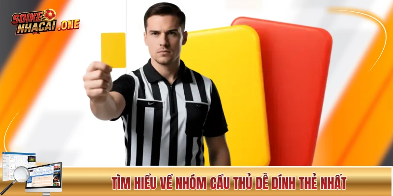 Tìm hiểu về nhóm cầu thủ dễ dính thẻ nhất 